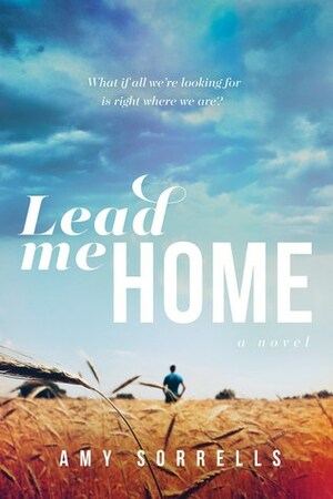 Lead Me Home by Amy K. Sorrells