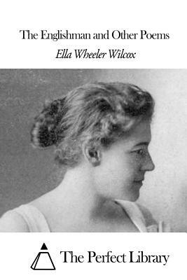 The Englishman and Other Poems by Ella Wheeler Wilcox