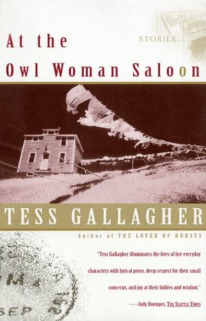 At the Owl Woman Saloon: Stories by Tess Gallagher