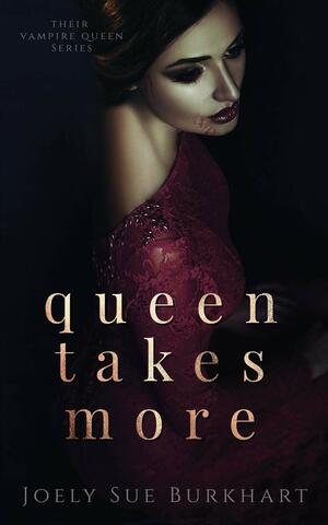 Queen Takes More by Joely Sue Burkhart