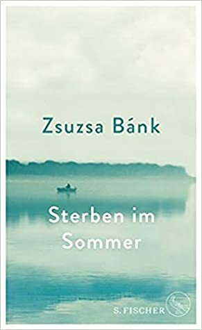 Sterben im Sommer by Zsuzsa Bánk