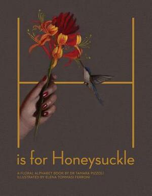 H is for Honeysuckle: A Floral Alphabet Book by Tamara Pizzoli