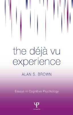 The Deja Vu Experience by Alan S. Brown