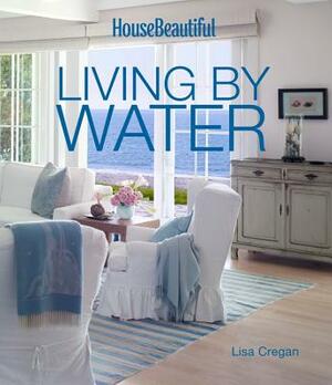House Beautiful Living by Water by Lisa Cregan, House Beautiful