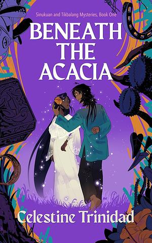 Beneath the Acacia: Sinukuan and Tikbalang Mysteries Book One by Celestine Trinidad