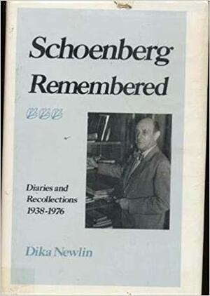 Schoenberg Remembered: Diaries and Recollections, (1938 - 76) by Dika Newlin