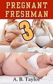 Pregnant Freshman 3 by A.B. Taylor