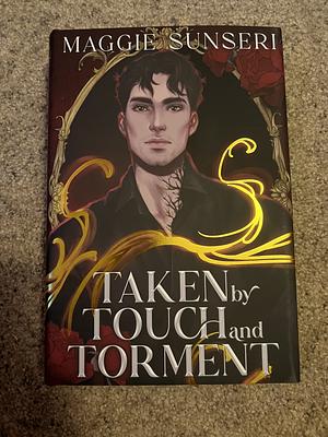 Taken by Touch and Torment by Maggie Sunseri