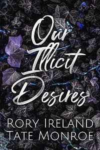 Our Illicit Desires by Rory Ireland, Tate Monroe