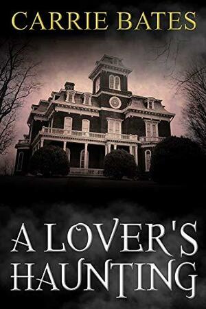 A Lover's Haunting by Carrie Bates