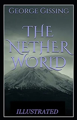 The Nether World Illustrated by George Gissing