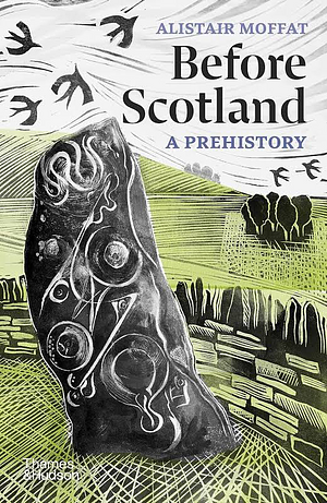 Before Scotland: A Prehistory by Alistair Moffat
