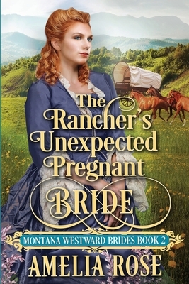 The Rancher's Unexpected Pregnant Bride by Amelia Rose