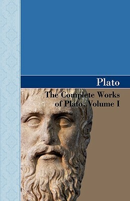 The Complete Works of Plato, Volume I by Plato