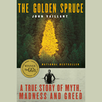 The Golden Spruce: A True Story of Myth, Madness and Greed by John Vaillant