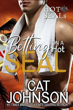 Betting on a Hot SEAL by Cat Johnson