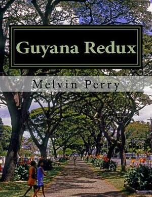 Guyana Redux by Melvin Perry, Philippa Carrington Perry