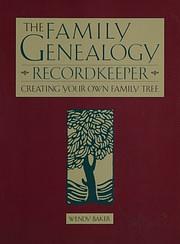 The Family Geneology Recordkeeper by Wendy Baker