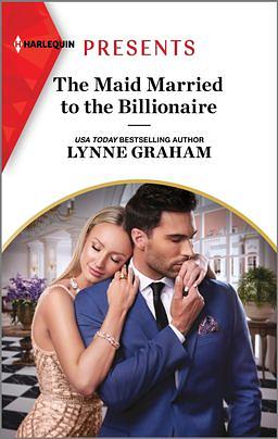 The Maid Married to the Billionaire by Lynne Graham