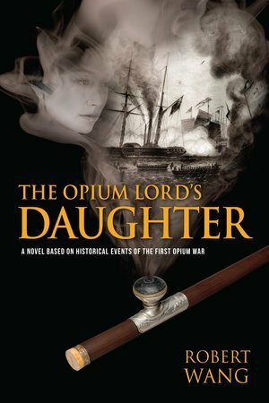 The Opium Lord's Daughter by Robert Wang