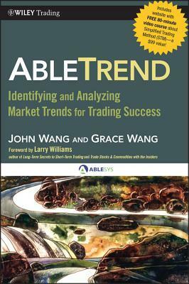 Abletrend: Identifying and Analyzing Market Trends for Trading Success by John Wang, Grace Wang