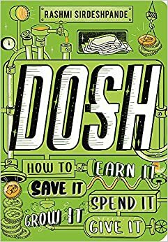 Dosh: How to Earn It, Save It, Spend It, Grow It, Give It by Rashmi Sirdeshpande