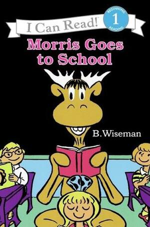 Morris Goes to School by Bernard Wiseman