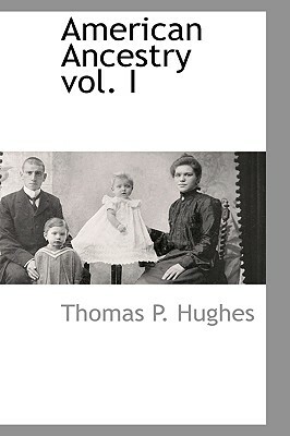 American Ancestry Vol. I by Thomas P. Hughes