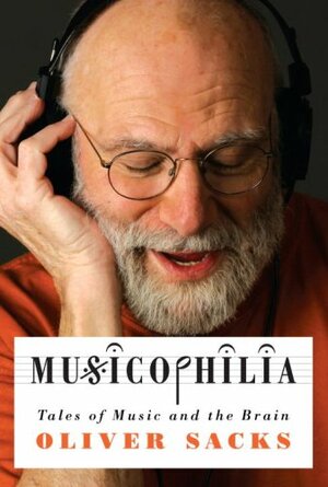 Musicophilia: Tales of Music and the Brain by Oliver Sacks