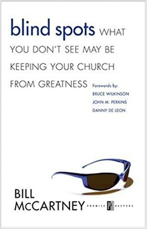 Blind Spots: What You Don't See May Be Keeping Your Church from Greatness by Bill McCartney