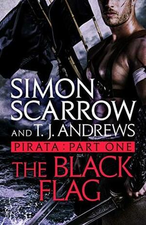 Pirata: The Black Flag by Simon Scarrow, T.J. Andrews