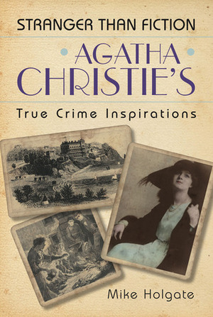 Agatha Christie's True Crime Inspirations by Mike Holgate