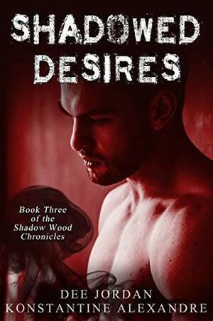 Shadowed Desires: Book Three of The Shadow Wood Chronicles by Konstantine Alexandre, Dee Jordan