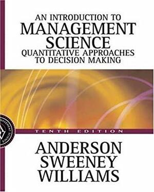 An Introduction To Management Science: Quantitative Approaches To Decision Making by David R. Anderson, Thomas A. Williams