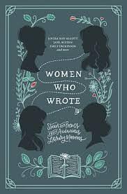 Women Who Wrote: Stories and Poems from Audacious Literary Mavens by Charlotte Brontë, Emily Brontë, Jane Austen, Louisa May Alcott, Gertrude Stein