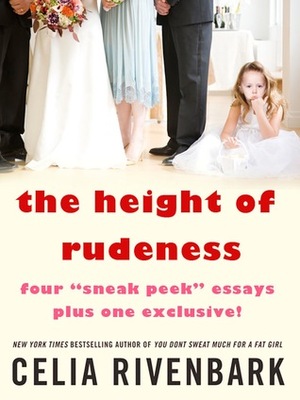The Height of Rudeness: Four Sneak Peek Essays Plus One Exclusive! by Celia Rivenbark