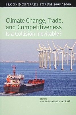 Climate Change, Trade, and Competitiveness: Is a Collision Inevitable?: Brookings Trade Forum 2008/2009 by 