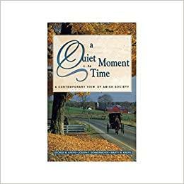 A Quiet Moment in Time: A Contemporary View of Amish Society by John Cochran, Marty W. Kreps, Marty Kreps, Joseph F. Donnermeyer