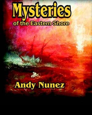 Mysteries of the Eastern Shore by Andy Nunez