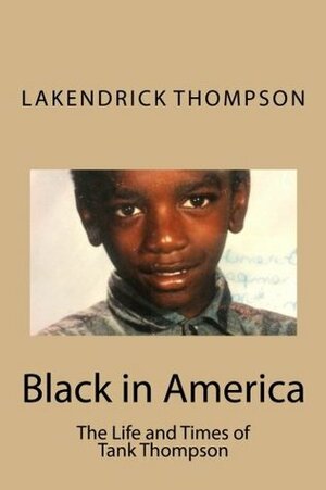 Black in America: The Life and Times of Tank Thompson by Melissa Baron, Lakendrick D Thompson