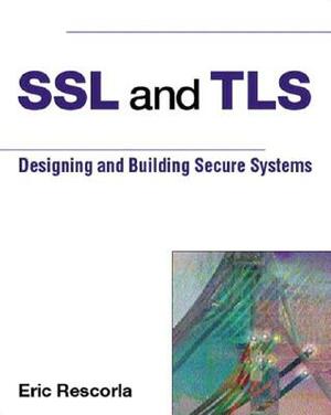 SSL and TLS: Designing and Building Secure Systems by Eric Rescorla, Karen Gettman