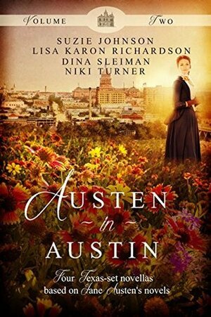 Austen in Austin, Volume 2: Four Texas-Set Novellas Based on Jane Austen's Novels by Dina L. Sleiman, Lisa Karon Richardson, Suzie Johnson, Niki Turner