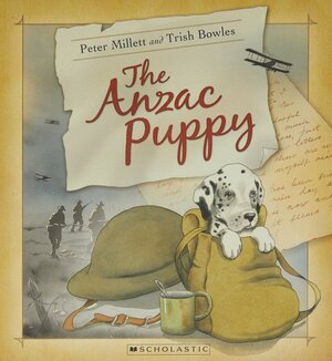The ANZAC Puppy by Peter Millett, Trish Bowles