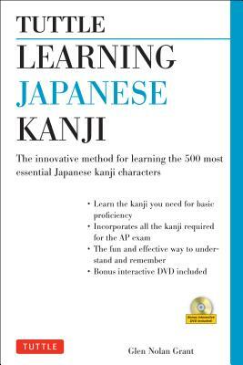 Tuttle Learning Japanese Kanji: (jlpt Levels N5 & N4) the Innovative Method for Learning the 500 Most Essential Japanese Kanji Characters (with CD-Rom by Glen Nolan Grant