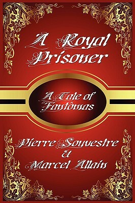 A Royal Prisoner by Souvestre Pierre, Allain Marcel