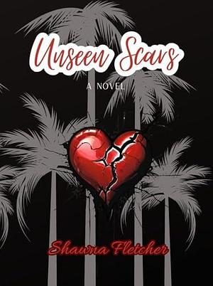 Unseen Scars by Shawna Fletcher, Shawna Fletcher