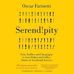 Serendipity: from Truffles and Champagne to Corn Flakes and Coffee: Stories of Accidental Success by Oscar Farinetti, Barbara McGilvray