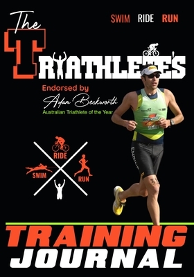 The Triathlete's Training Journal: The Perfect Training Resource to Track, Improve and Become a Stronger Race Competitor by The Life Graduate Publishing Group