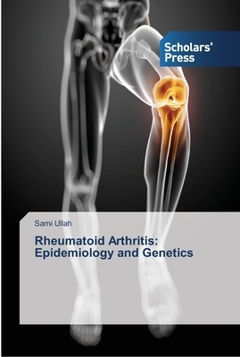 Rheumatoid Arthritis: Epidemiology and Genetics by Sami Ullah