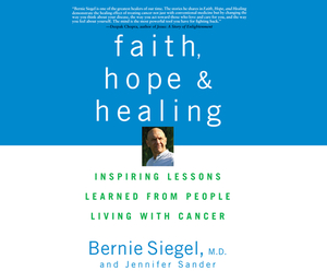 Faith, Hope and Healing: Inspiring Lessons Learned from People Living with Cancer by Jennifer Sander, Bernie Siegel M. D.
